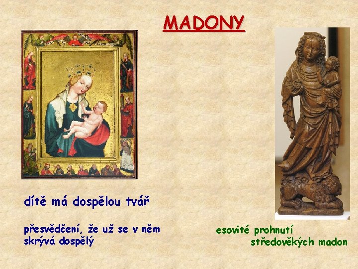 MADONY dítě má dospělou tvář přesvědčení, že už se v něm skrývá dospělý esovité