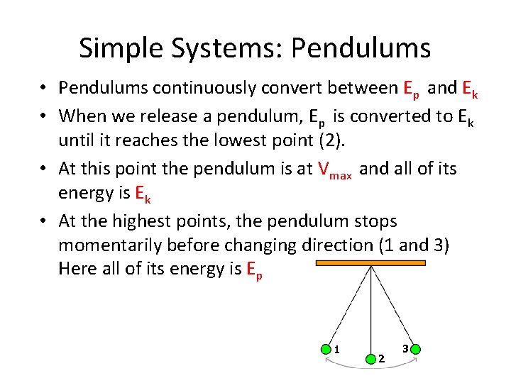 Simple Systems: Pendulums • Pendulums continuously convert between Ep and Ek • When we