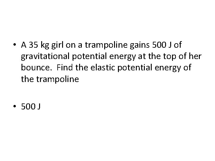  • A 35 kg girl on a trampoline gains 500 J of gravitational