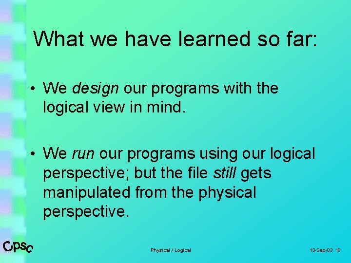 What we have learned so far: • We design our programs with the logical