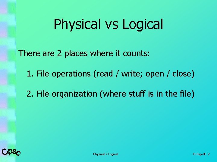 Physical vs Logical There are 2 places where it counts: 1. File operations (read