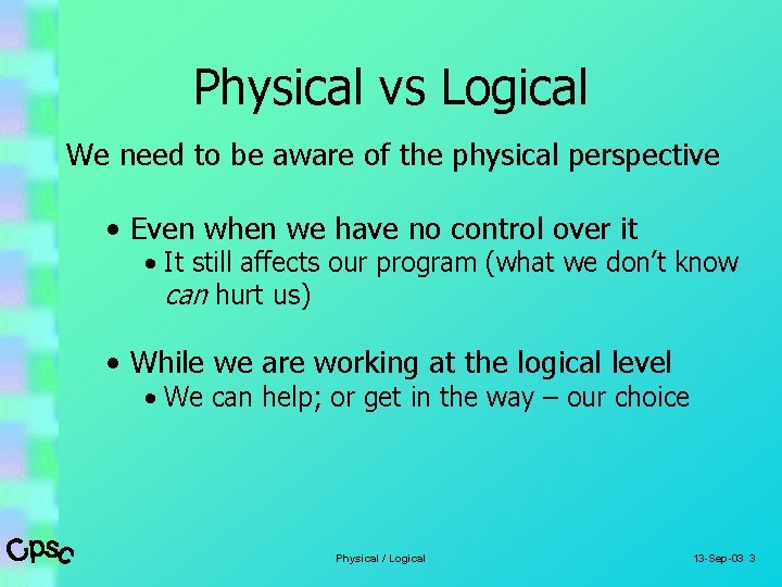 Physical vs Logical We need to be aware of the physical perspective • Even