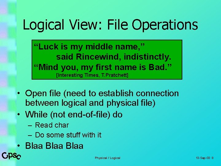 Logical View: File Operations “Luck is my middle name, ” said Rincewind, indistinctly. “Mind