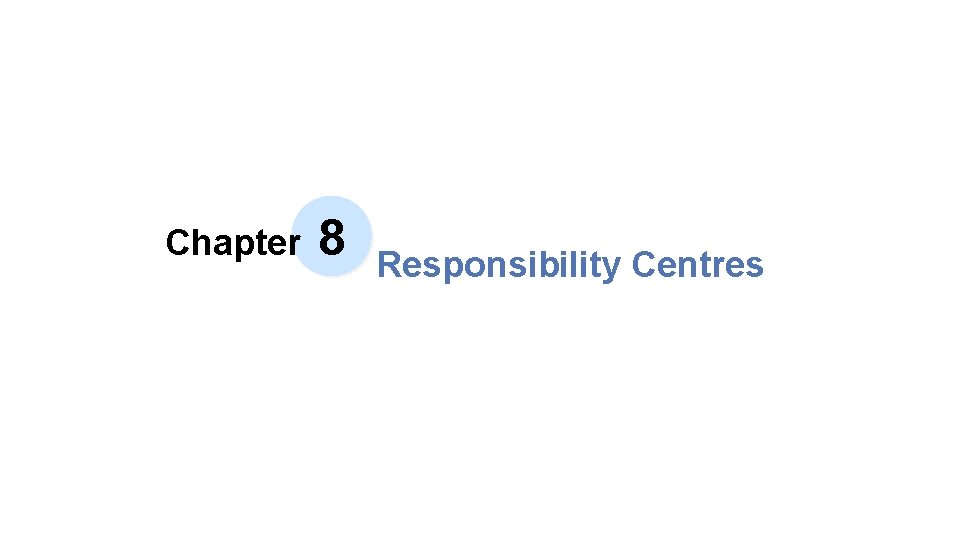 Chapter 8 Responsibility Centres 