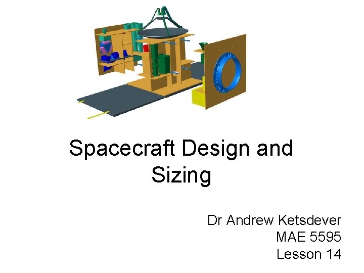 Spacecraft Design and Sizing Dr Andrew Ketsdever MAE 5595 Lesson 14 