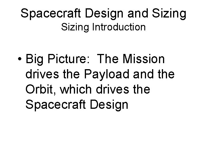 Spacecraft Design and Sizing Introduction • Big Picture: The Mission drives the Payload and
