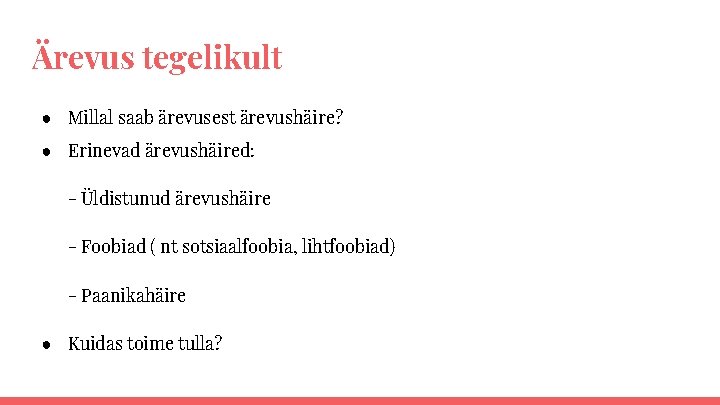 Ärevus tegelikult ● Millal saab ärevusest ärevushäire? ● Erinevad ärevushäired: - Üldistunud ärevushäire -