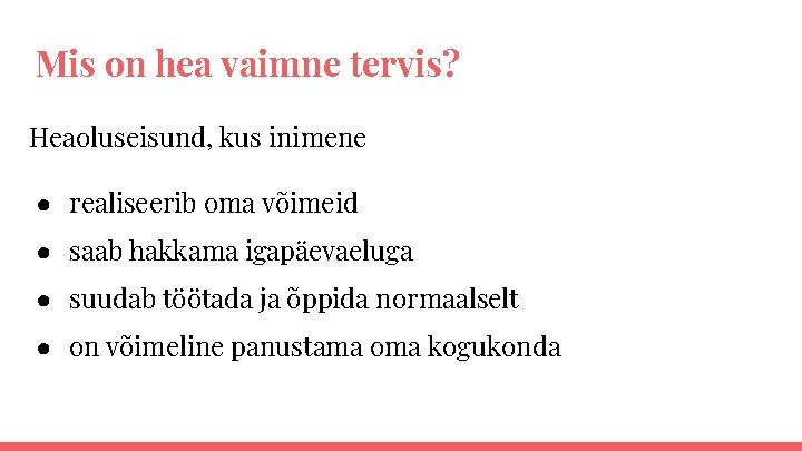 Mis on hea vaimne tervis? Heaoluseisund, kus inimene ● realiseerib oma võimeid ● saab