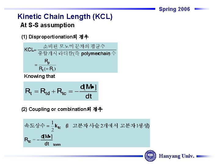 Spring 2006 Kinetic Chain Length (KCL) At S-S assumption (1) Disproportionation의 경우 Knowing that Spring 2006 Kinetic Chain Length (KCL) At S-S assumption (1) Disproportionation의 경우 Knowing that