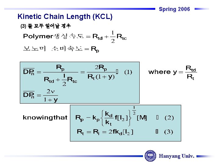 Spring 2006 Kinetic Chain Length (KCL) (3) 둘 모두 일어날 경우 Hanyang Univ. Spring 2006 Kinetic Chain Length (KCL) (3) 둘 모두 일어날 경우 Hanyang Univ.