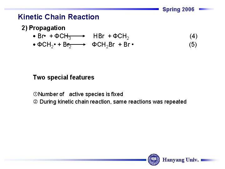 Spring 2006 Kinetic Chain Reaction 2) Propagation Br • + ФCH 3 ФCH 2 Spring 2006 Kinetic Chain Reaction 2) Propagation Br • + ФCH 3 ФCH 2