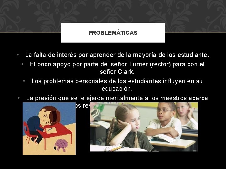 PROBLEMÁTICAS • La falta de interés por aprender de la mayoría de los estudiante.