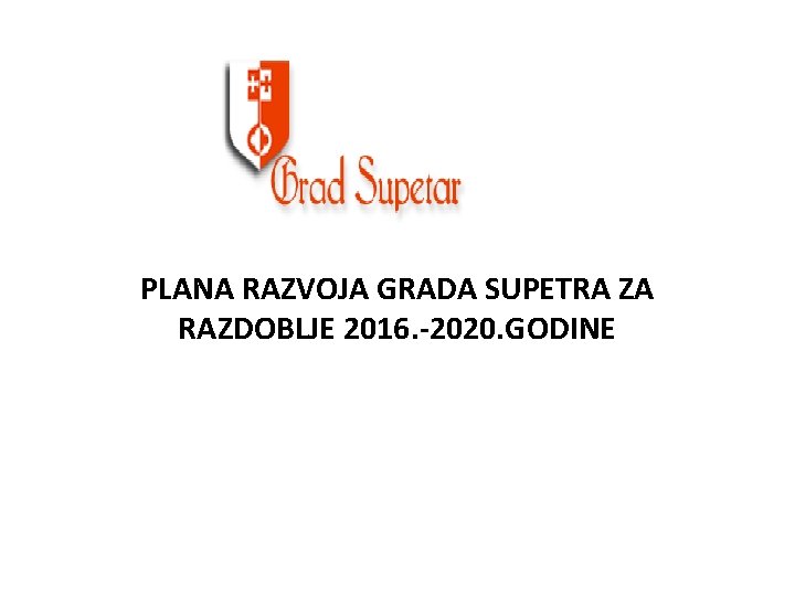 PLANA RAZVOJA GRADA SUPETRA ZA RAZDOBLJE 2016. -2020. GODINE 