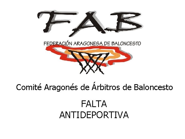 Comité Aragonés de Árbitros de Baloncesto FALTA ANTIDEPORTIVA 