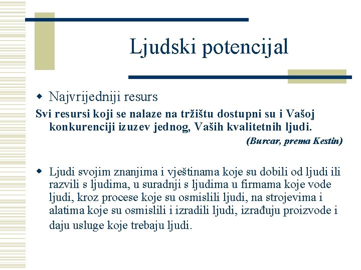 Ljudski potencijal w Najvrijedniji resurs Svi resursi koji se nalaze na tržištu dostupni su