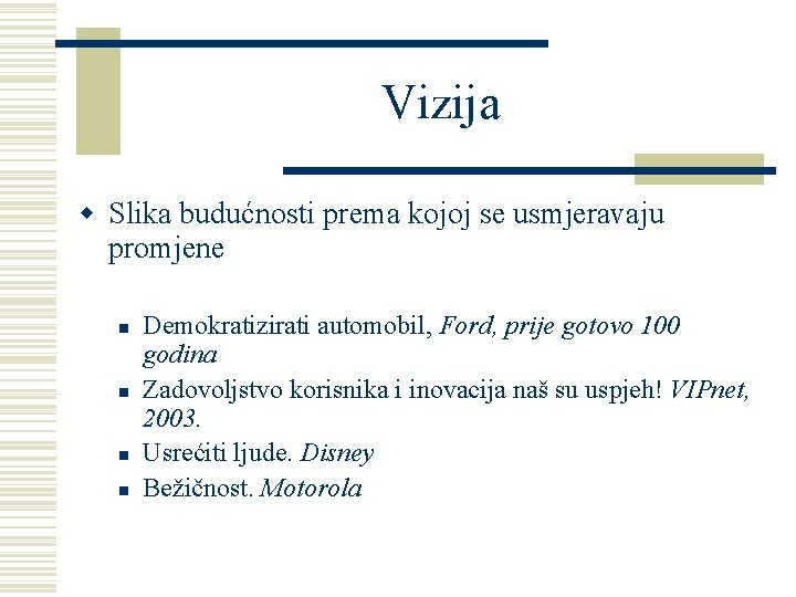 Vizija w Slika budućnosti prema kojoj se usmjeravaju promjene n n Demokratizirati automobil, Ford,