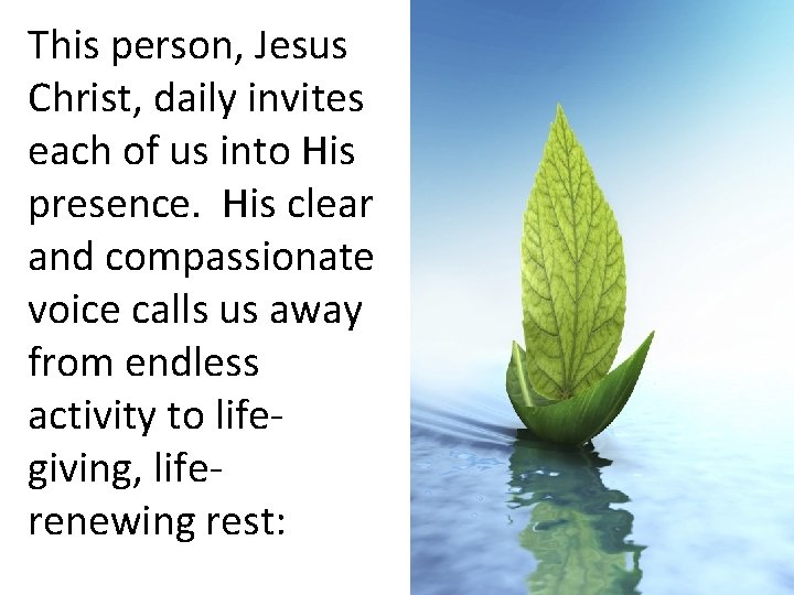 This person, Jesus Christ, daily invites each of us into His presence. His clear