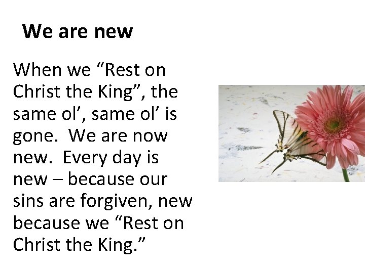 We are new When we “Rest on Christ the King”, the same ol’, same