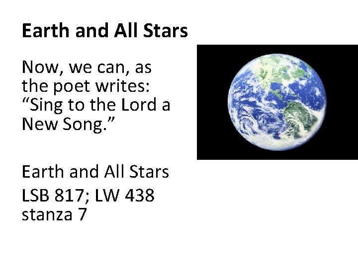 Earth and All Stars Now, we can, as the poet writes: “Sing to the