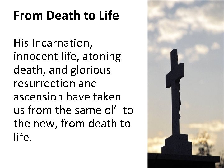 From Death to Life His Incarnation, innocent life, atoning death, and glorious resurrection and