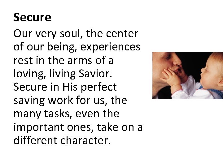 Secure Our very soul, the center of our being, experiences rest in the arms