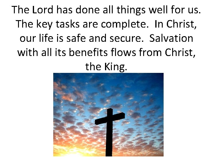 The Lord has done all things well for us. The key tasks are complete.