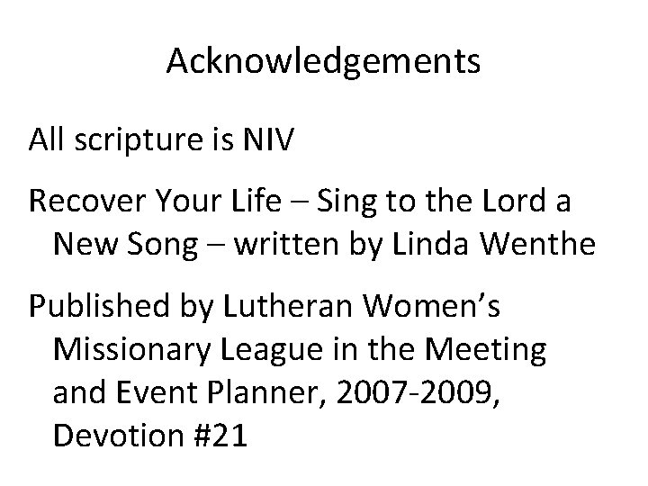 Acknowledgements All scripture is NIV Recover Your Life – Sing to the Lord a