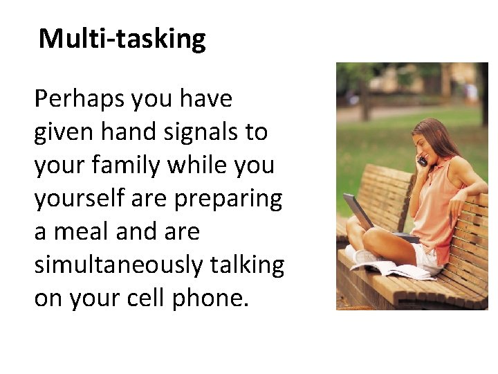 Multi-tasking Perhaps you have given hand signals to your family while yourself are preparing