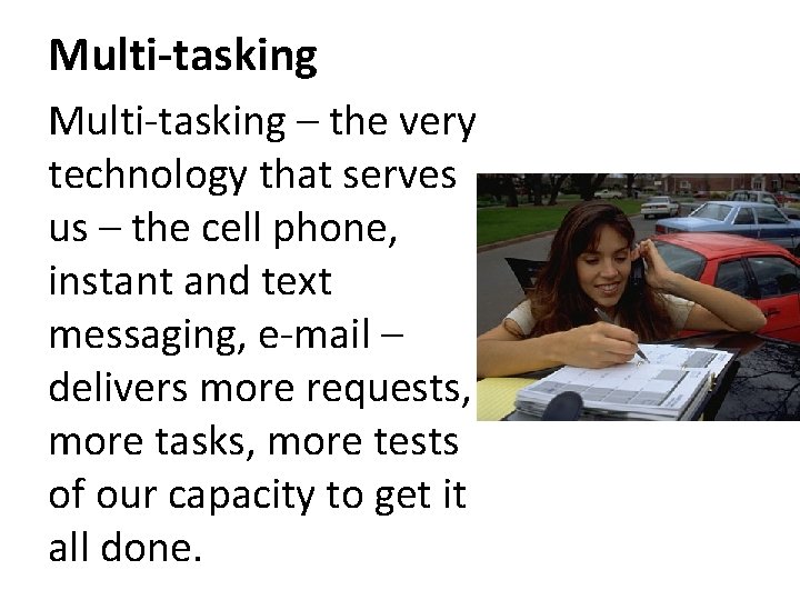 Multi-tasking – the very technology that serves us – the cell phone, instant and