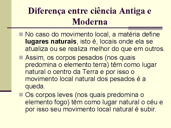 Diferença entre ciência Antiga e Moderna n No caso do movimento local, a matéria