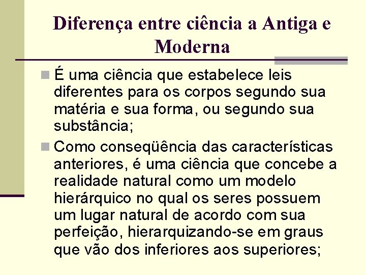 Diferença entre ciência a Antiga e Moderna n É uma ciência que estabelece leis