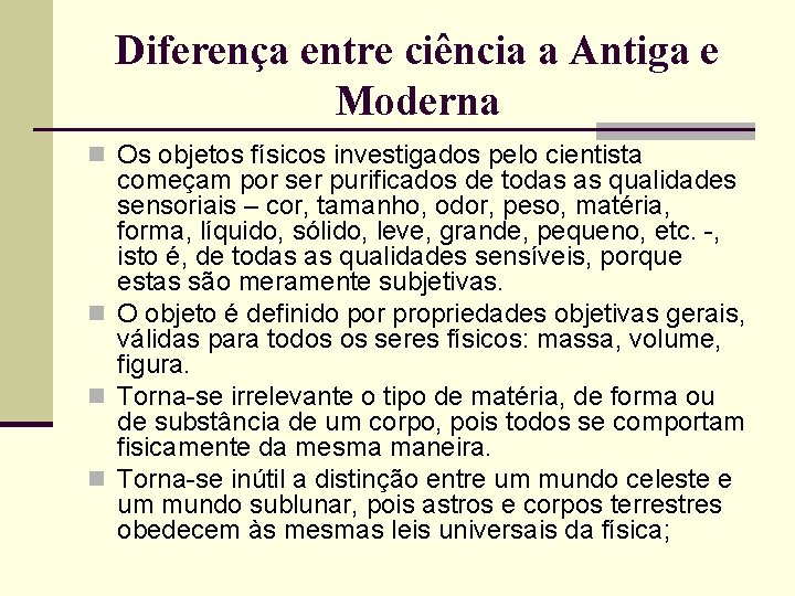 Diferença entre ciência a Antiga e Moderna n Os objetos físicos investigados pelo cientista