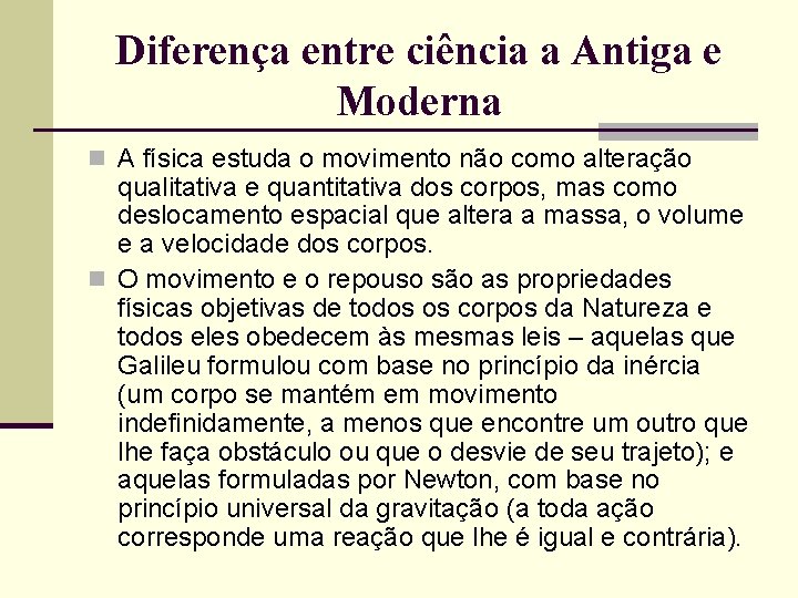 Diferença entre ciência a Antiga e Moderna n A física estuda o movimento não