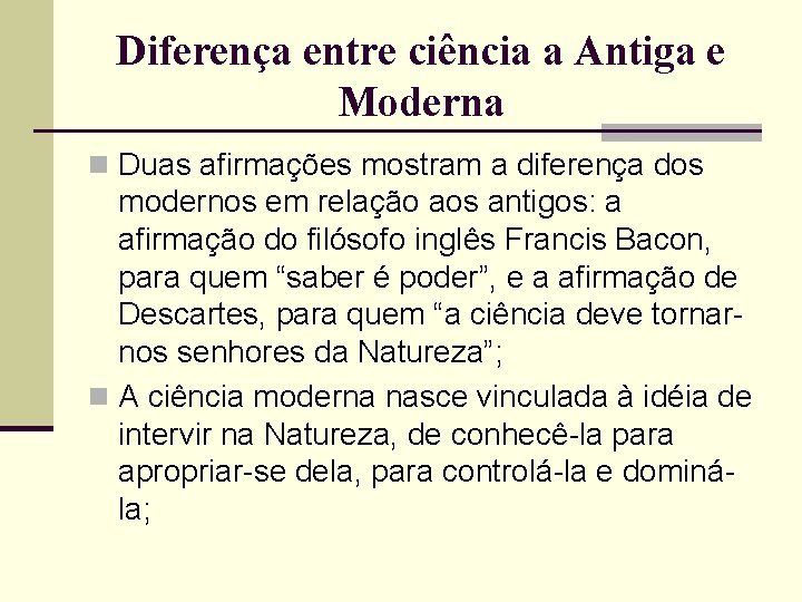 Diferença entre ciência a Antiga e Moderna n Duas afirmações mostram a diferença dos