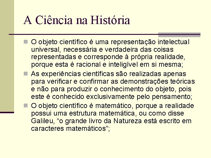 A Ciência na História n O objeto científico é uma representação intelectual universal, necessária