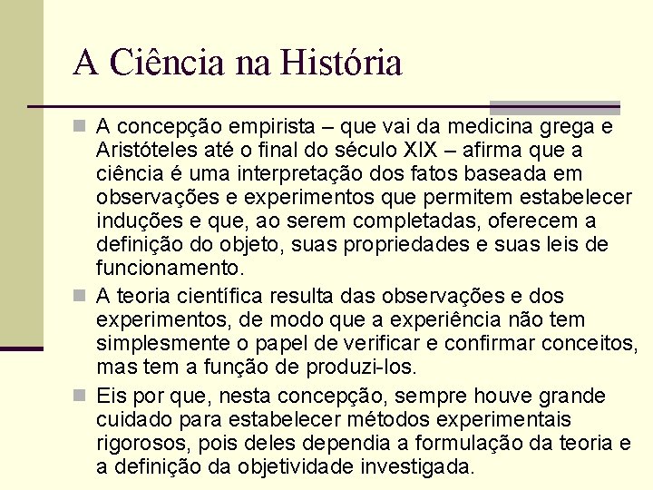 A Ciência na História n A concepção empirista – que vai da medicina grega