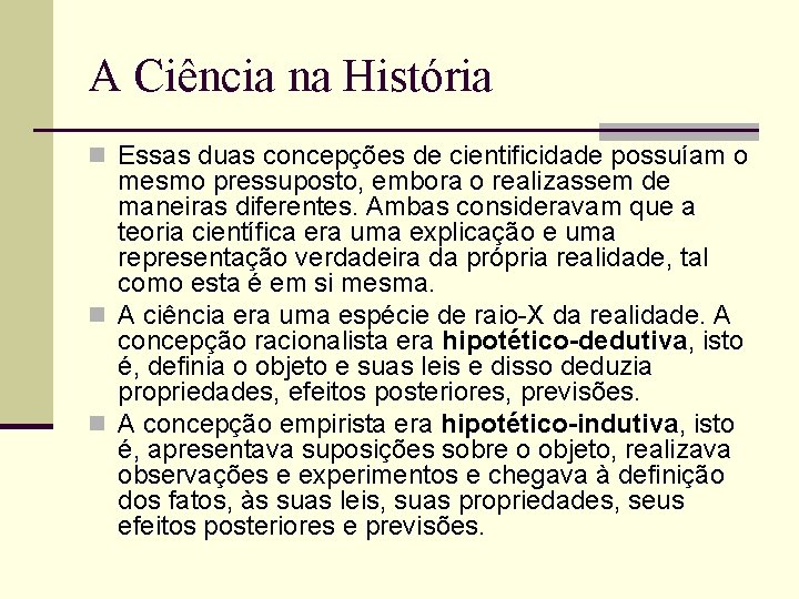 A Ciência na História n Essas duas concepções de cientificidade possuíam o mesmo pressuposto,