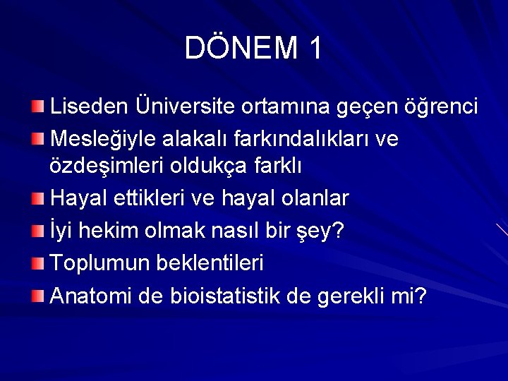 DÖNEM 1 Liseden Üniversite ortamına geçen öğrenci Mesleğiyle alakalı farkındalıkları ve özdeşimleri oldukça farklı DÖNEM 1 Liseden Üniversite ortamına geçen öğrenci Mesleğiyle alakalı farkındalıkları ve özdeşimleri oldukça farklı