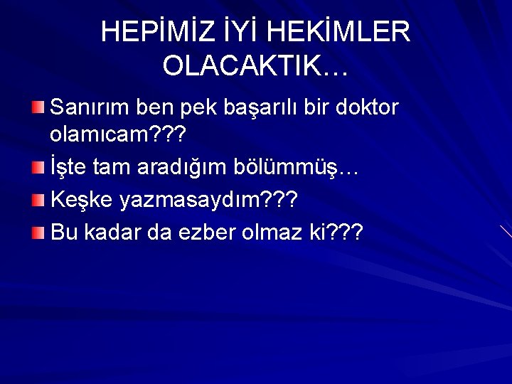HEPİMİZ İYİ HEKİMLER OLACAKTIK… Sanırım ben pek başarılı bir doktor olamıcam? ? ? İşte HEPİMİZ İYİ HEKİMLER OLACAKTIK… Sanırım ben pek başarılı bir doktor olamıcam? ? ? İşte