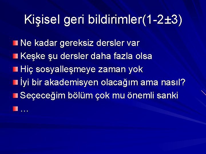 Kişisel geri bildirimler(1 -2± 3) Ne kadar gereksiz dersler var Keşke şu dersler daha Kişisel geri bildirimler(1 -2± 3) Ne kadar gereksiz dersler var Keşke şu dersler daha