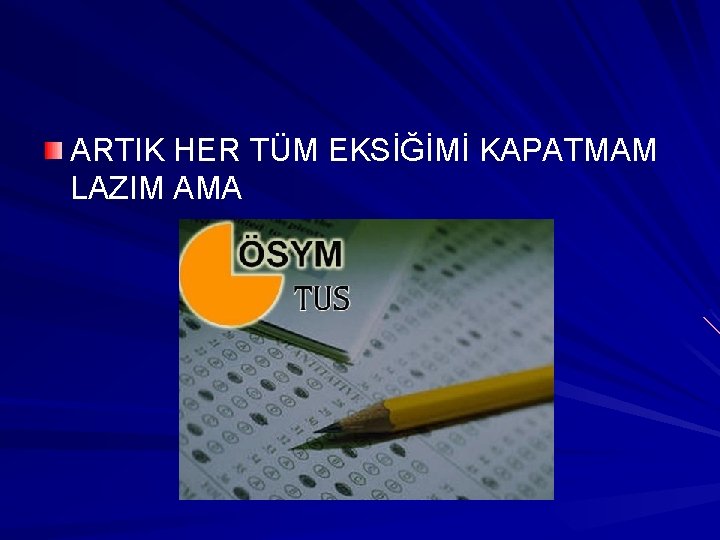 ARTIK HER TÜM EKSİĞİMİ KAPATMAM LAZIM AMA ARTIK HER TÜM EKSİĞİMİ KAPATMAM LAZIM AMA