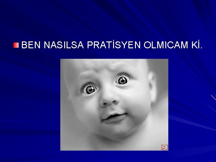BEN NASILSA PRATİSYEN OLMICAM Kİ. BEN NASILSA PRATİSYEN OLMICAM Kİ.
