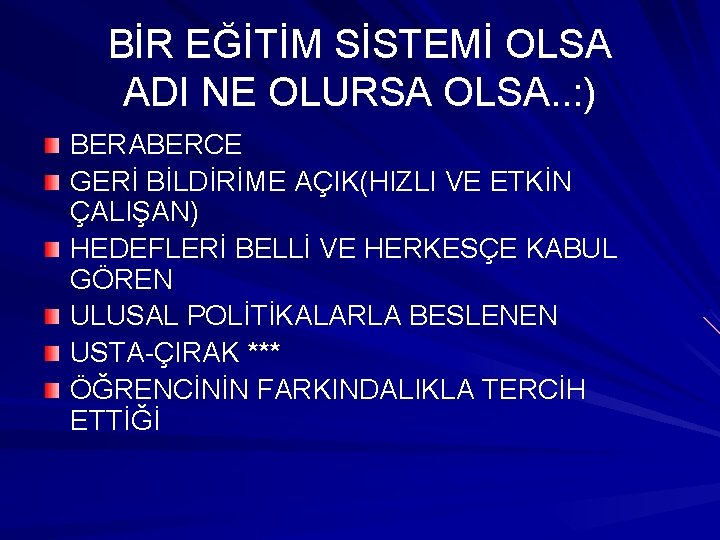 BİR EĞİTİM SİSTEMİ OLSA ADI NE OLURSA OLSA. . : ) BERABERCE GERİ BİLDİRİME BİR EĞİTİM SİSTEMİ OLSA ADI NE OLURSA OLSA. . : ) BERABERCE GERİ BİLDİRİME
