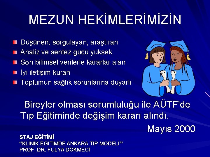 MEZUN HEKİMLERİMİZİN Düşünen, sorgulayan, araştıran Analiz ve sentez gücü yüksek Son bilimsel verilerle kararlar MEZUN HEKİMLERİMİZİN Düşünen, sorgulayan, araştıran Analiz ve sentez gücü yüksek Son bilimsel verilerle kararlar