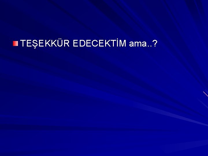 TEŞEKKÜR EDECEKTİM ama. . ? TEŞEKKÜR EDECEKTİM ama. . ?