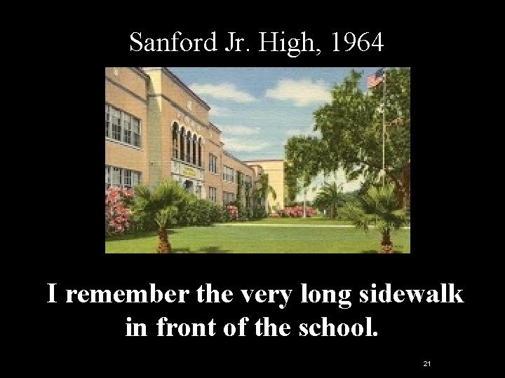 Sanford Jr. High, 1964 I remember the very long sidewalk in front of the Sanford Jr. High, 1964 I remember the very long sidewalk in front of the