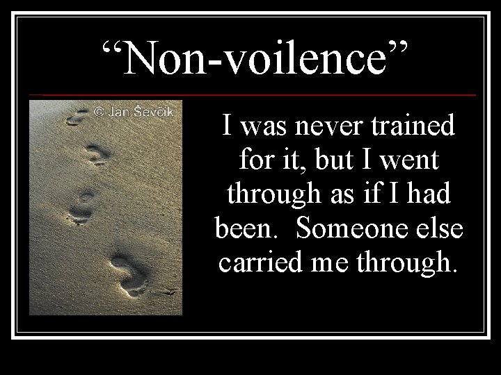 “Non-voilence” I was never trained for it, but I went through as if I “Non-voilence” I was never trained for it, but I went through as if I