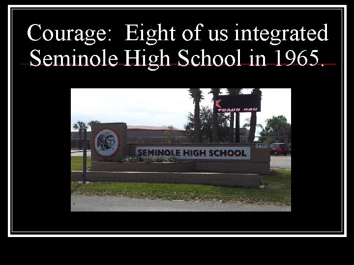 Courage: Eight of us integrated Seminole High School in 1965. Courage: Eight of us integrated Seminole High School in 1965.