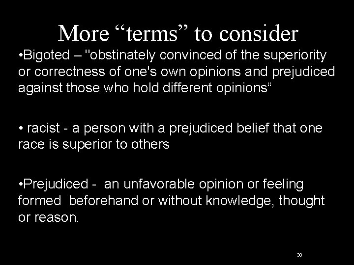 More “terms” to consider • Bigoted – "obstinately convinced of the superiority or correctness More “terms” to consider • Bigoted – "obstinately convinced of the superiority or correctness