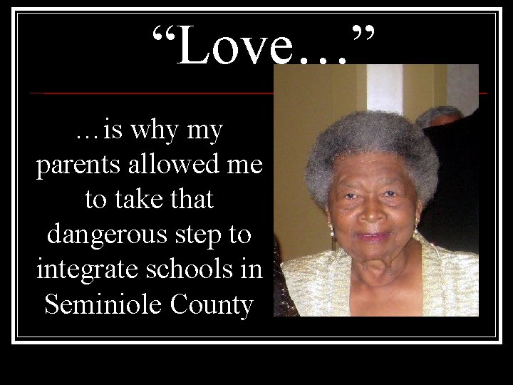 “Love…” …is why my parents allowed me to take that dangerous step to integrate “Love…” …is why my parents allowed me to take that dangerous step to integrate